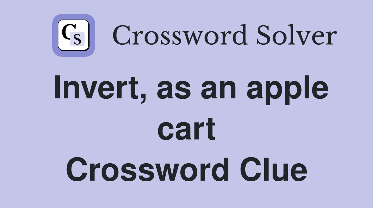 Invert, as an apple cart Crossword Clue