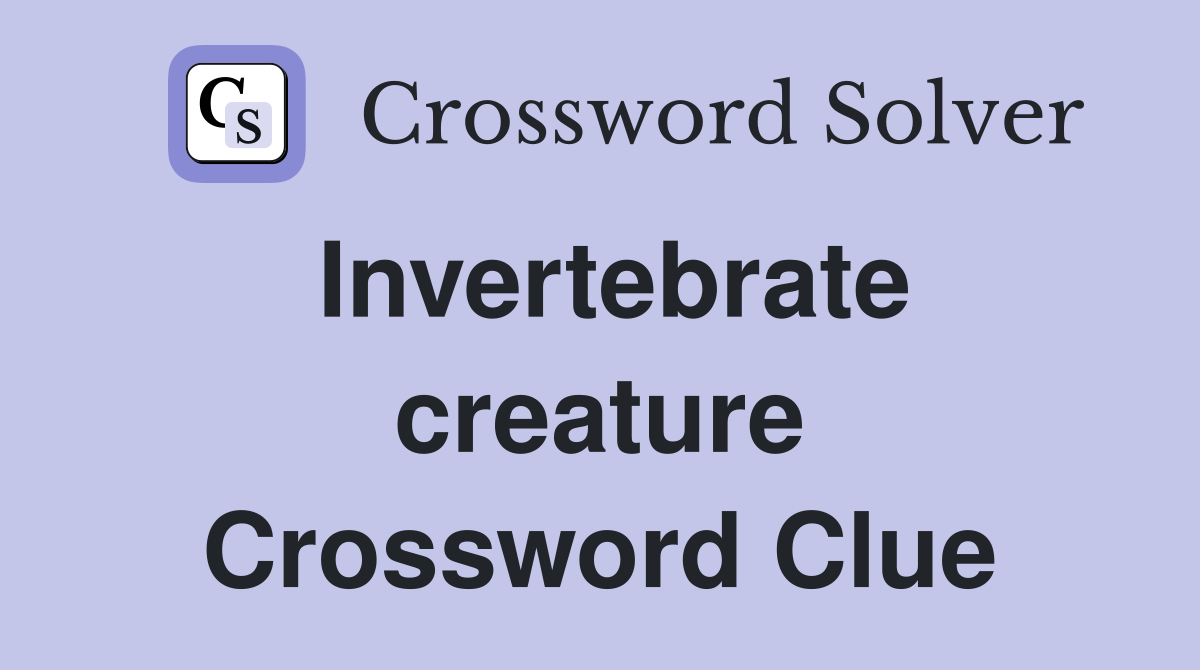Invertebrate creature Crossword Clue