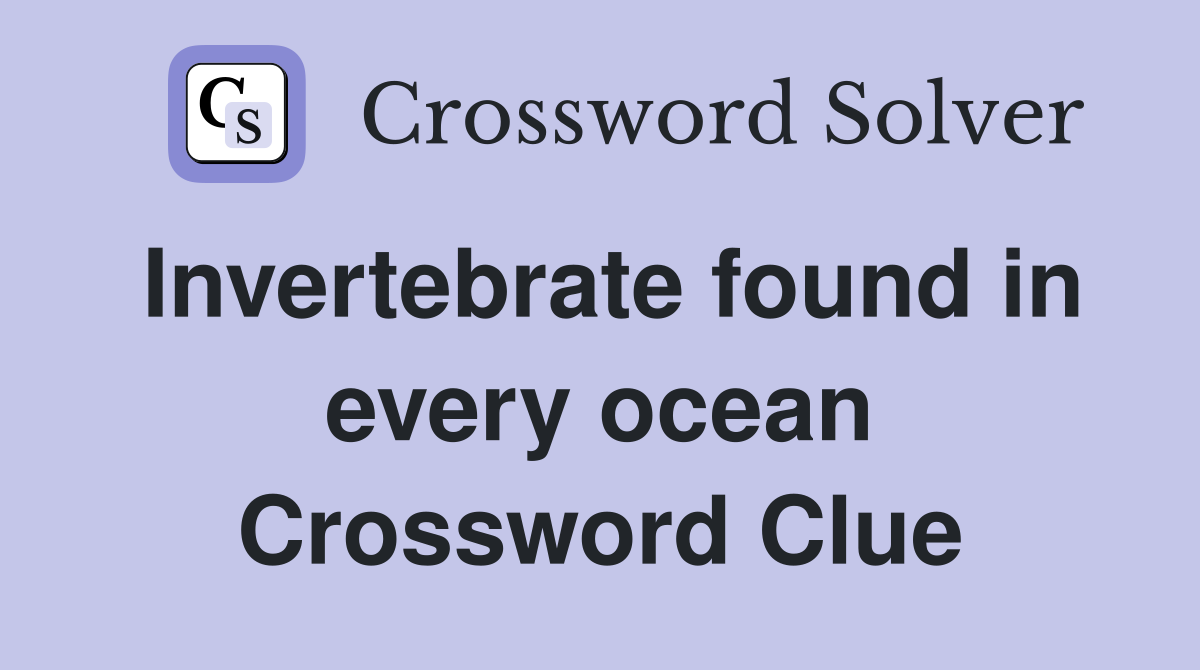 Invertebrate found in every ocean Crossword Clue