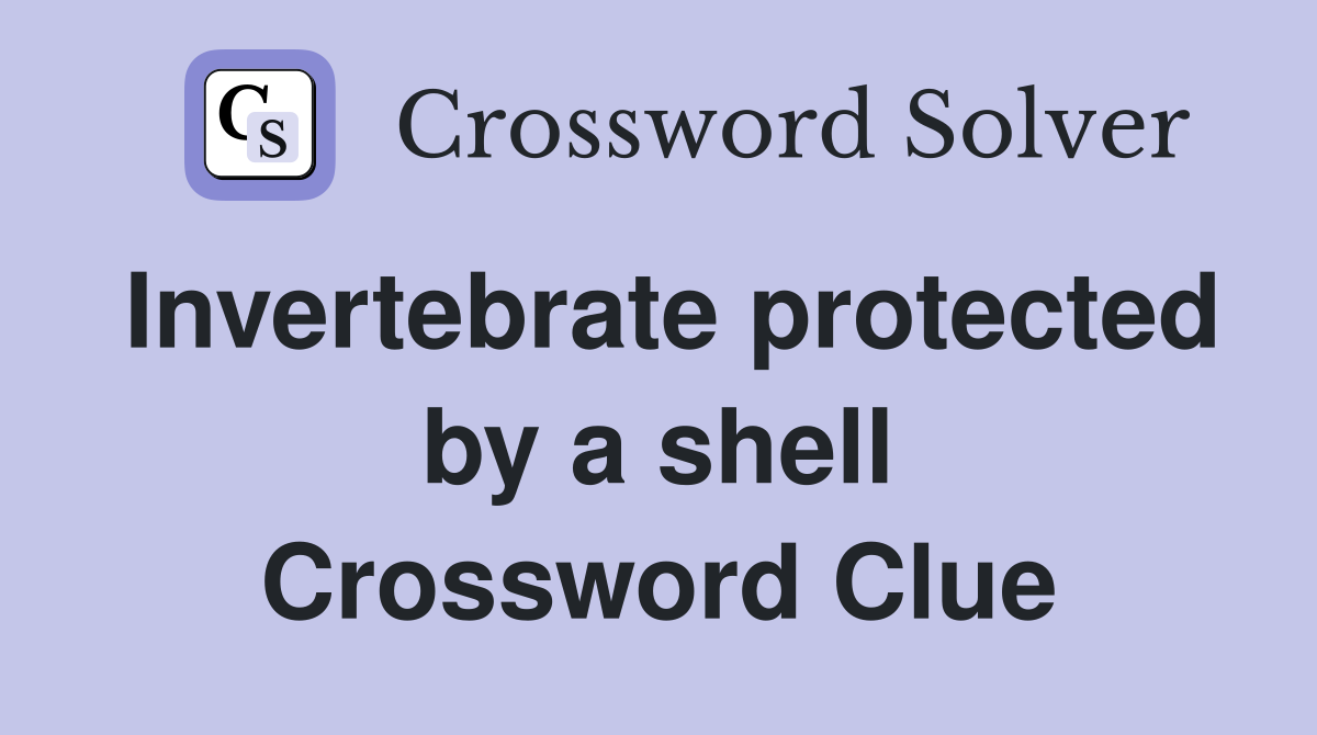 Invertebrate protected by a shell Crossword Clue