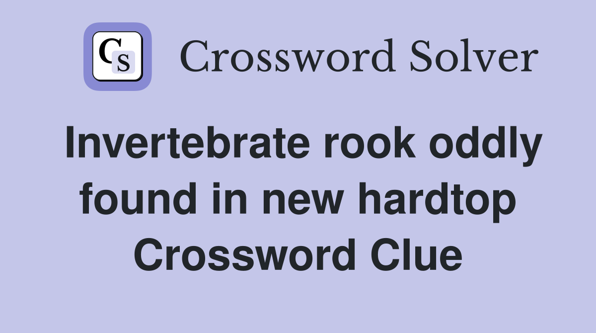 Invertebrate rook oddly found in new hardtop Crossword Clue
