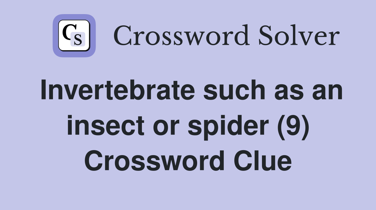 Invertebrate such as an insect or spider (9) Crossword Clue
