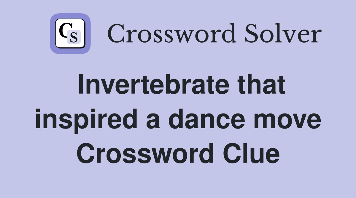 Invertebrate that inspired a dance move Crossword Clue