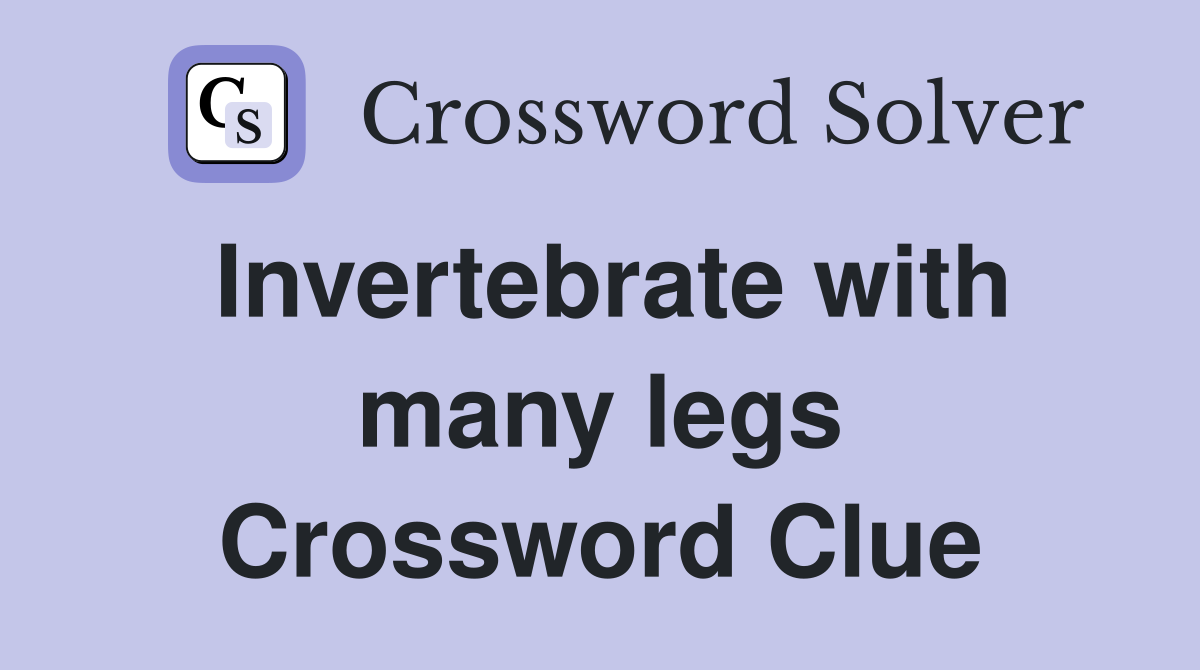 Invertebrate with many legs Crossword Clue