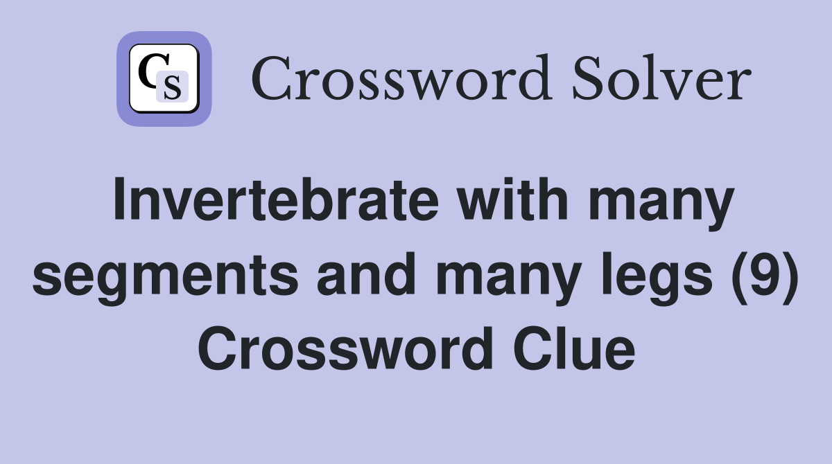 Invertebrate with many segments and many legs (9) Crossword Clue