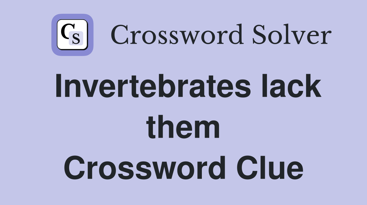 Invertebrates lack them Crossword Clue
