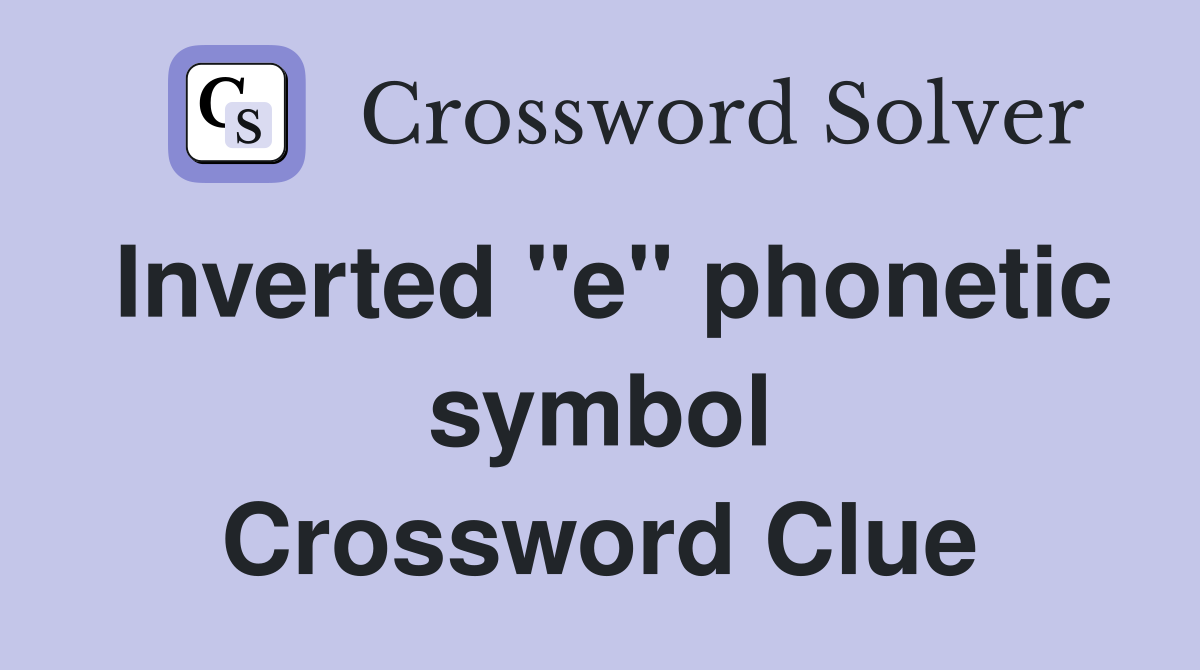 Inverted "e" phonetic symbol Crossword Clue