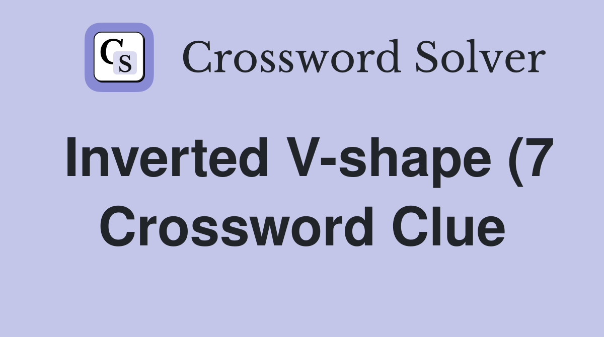 Inverted V shape (7) Crossword Clue Answers Crossword Solver Inverted V shape (7) Crossword Clue Answers Crossword Solver