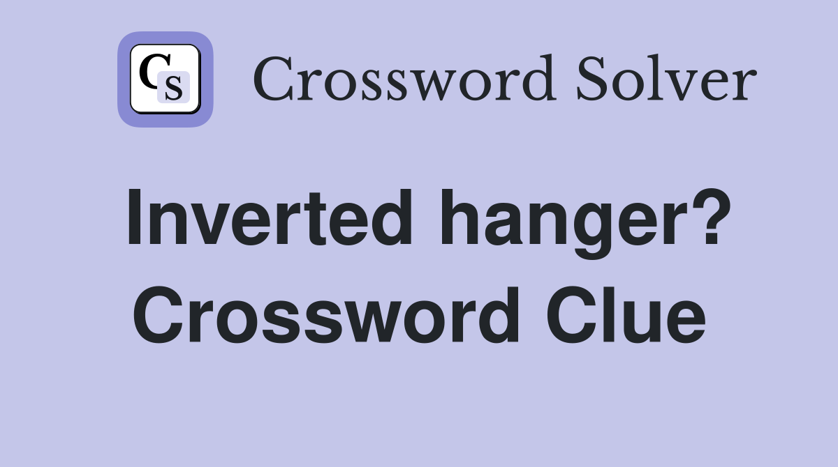 Inverted hanger? Crossword Clue