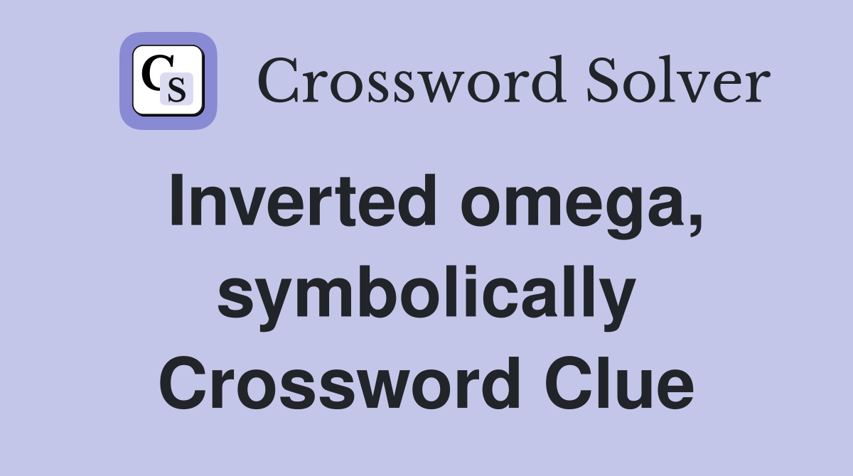 Inverted omega, symbolically Crossword Clue