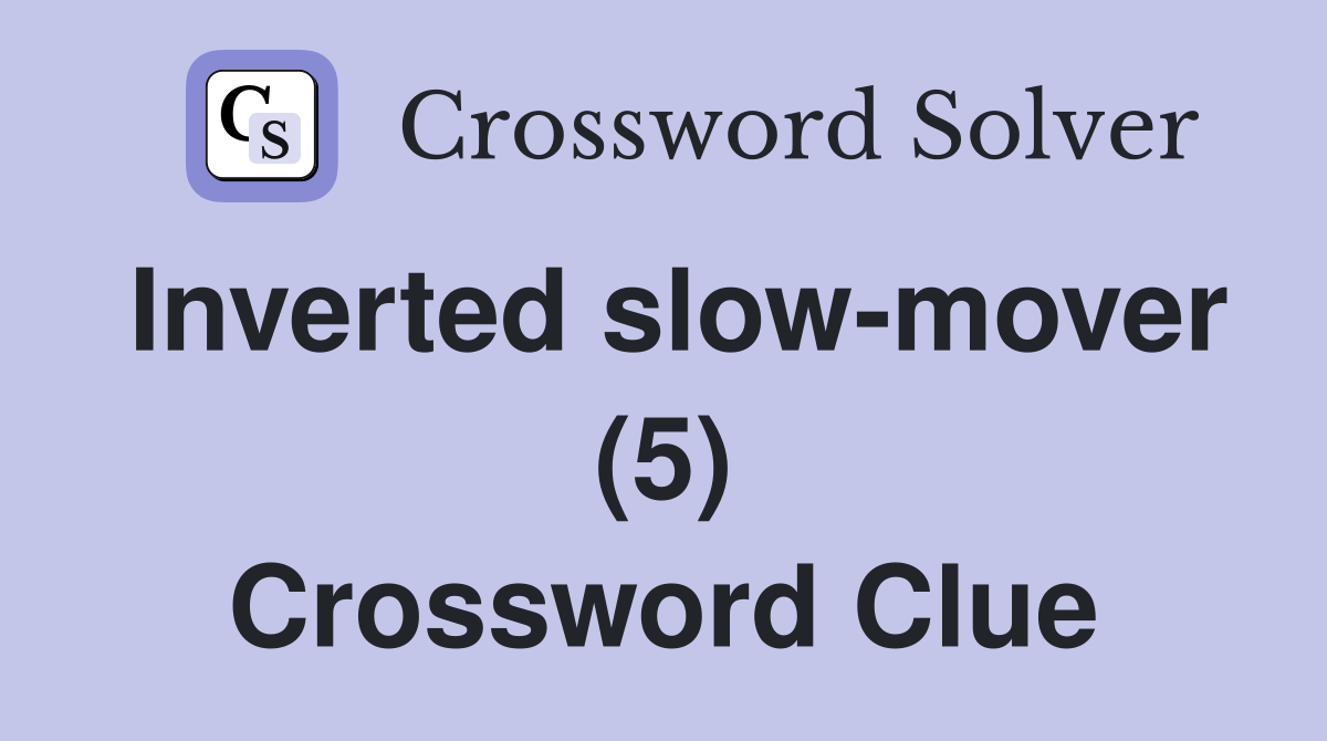 Inverted slow-mover (5) Crossword Clue
