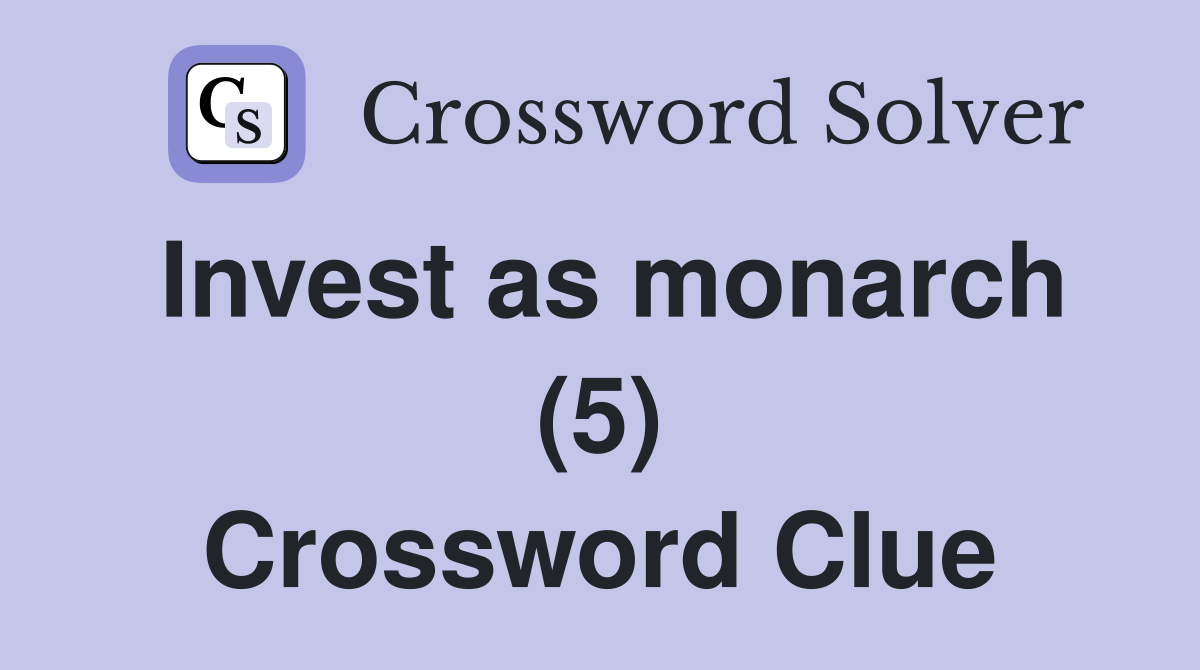 Invest as monarch (5) Crossword Clue