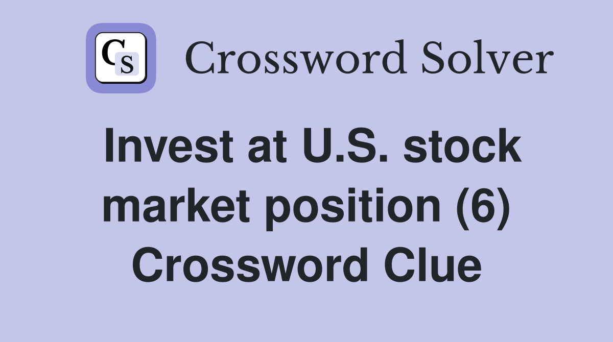 Invest at U.S. stock market position (6) Crossword Clue