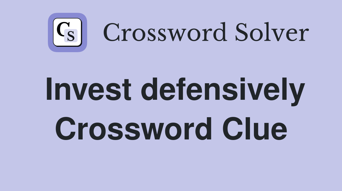 Invest defensively Crossword Clue
