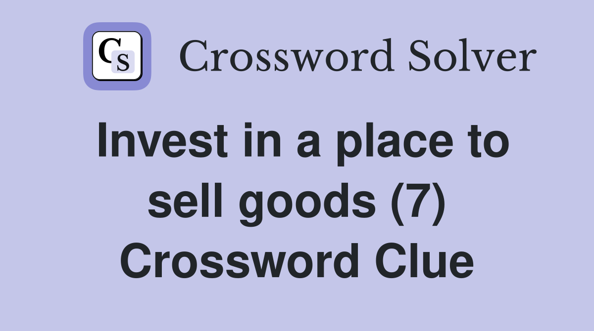 Invest in a place to sell goods (7) Crossword Clue