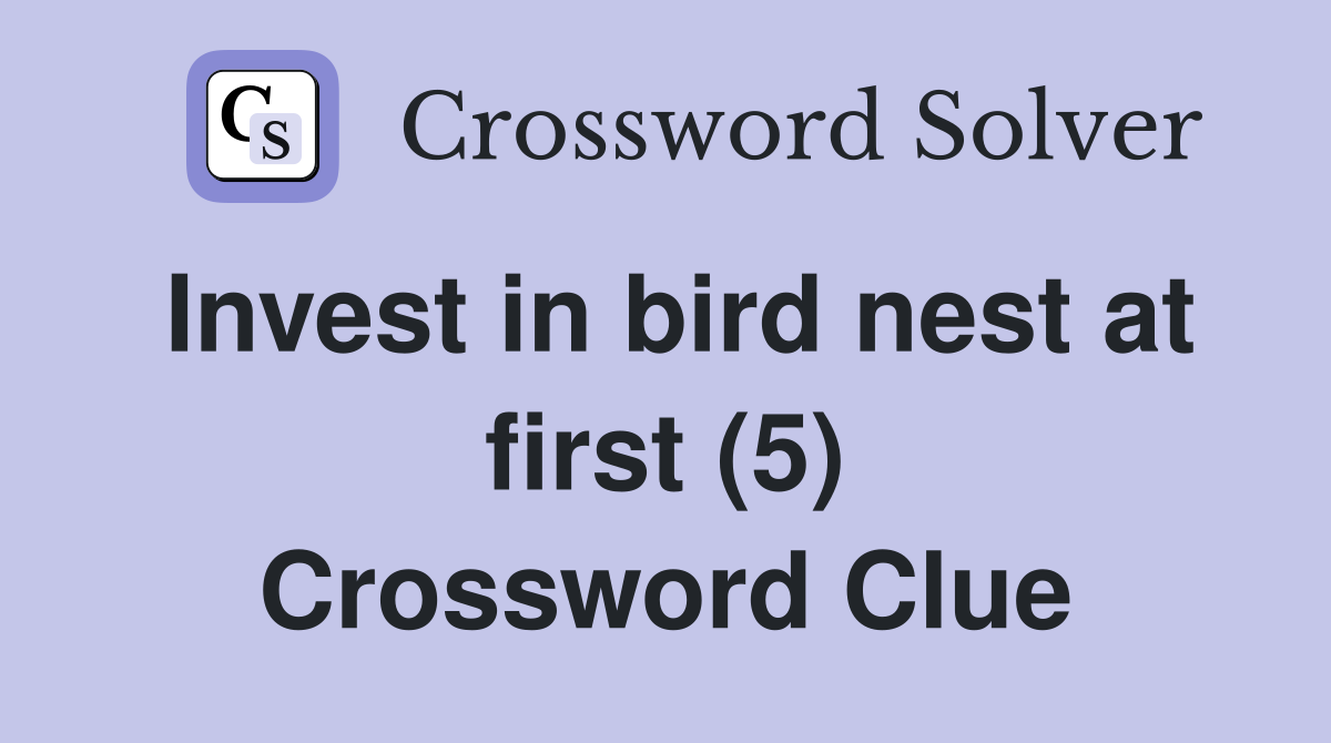 Invest in bird nest at first (5) Crossword Clue
