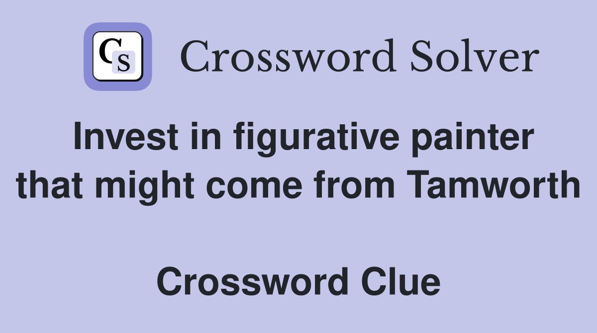 Invest in figurative painter that might come from Tamworth  Crossword Clue