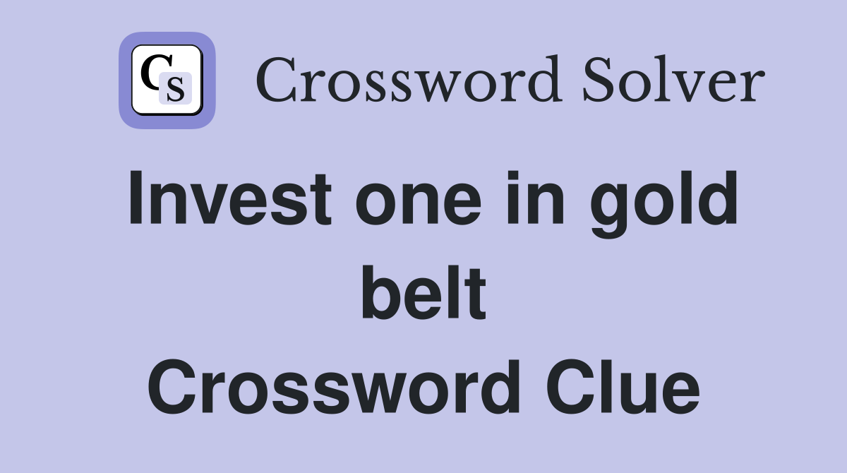 Invest one in gold belt Crossword Clue