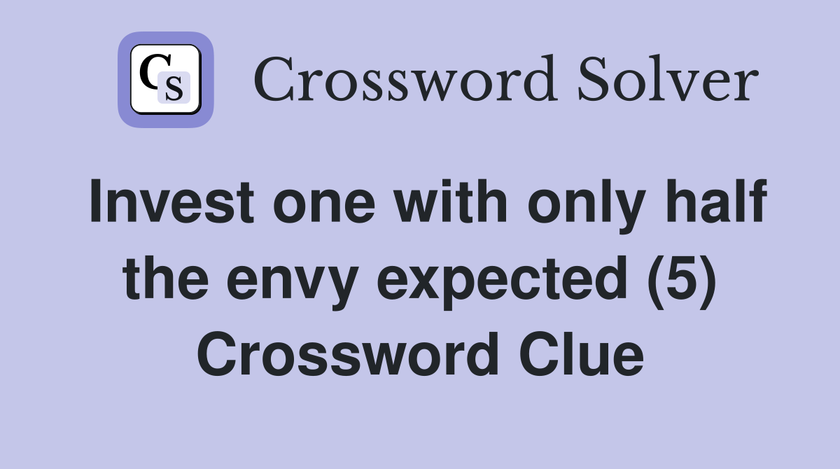 Invest one with only half the envy expected (5) Crossword Clue
