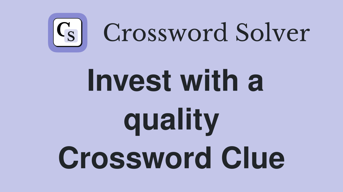 Invest with a quality Crossword Clue