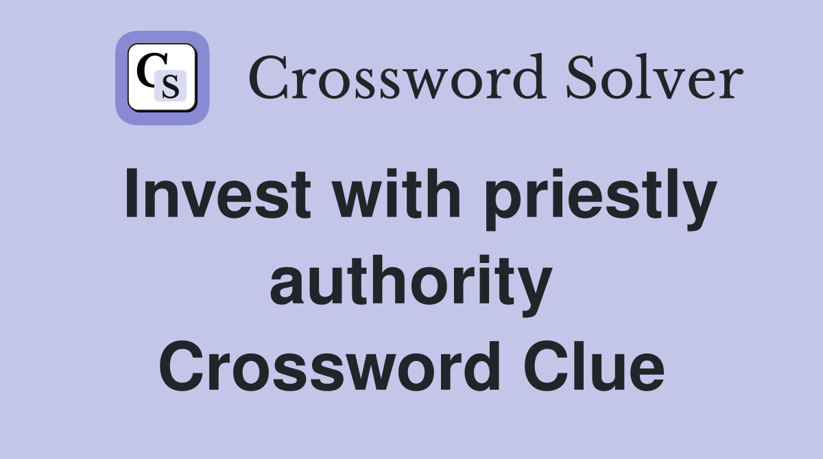 Invest with priestly authority Crossword Clue
