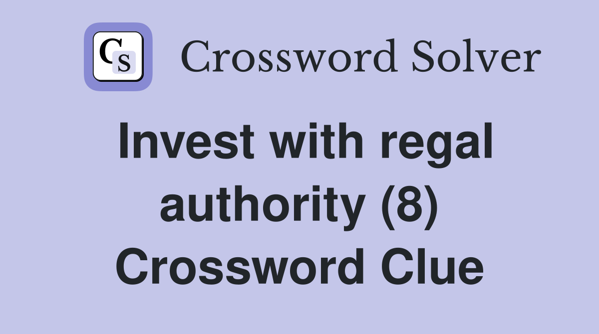 Invest with regal authority (8) Crossword Clue