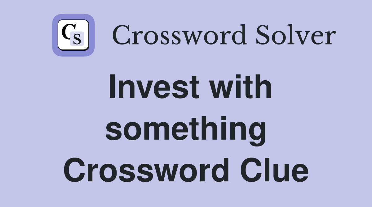 Invest with something Crossword Clue