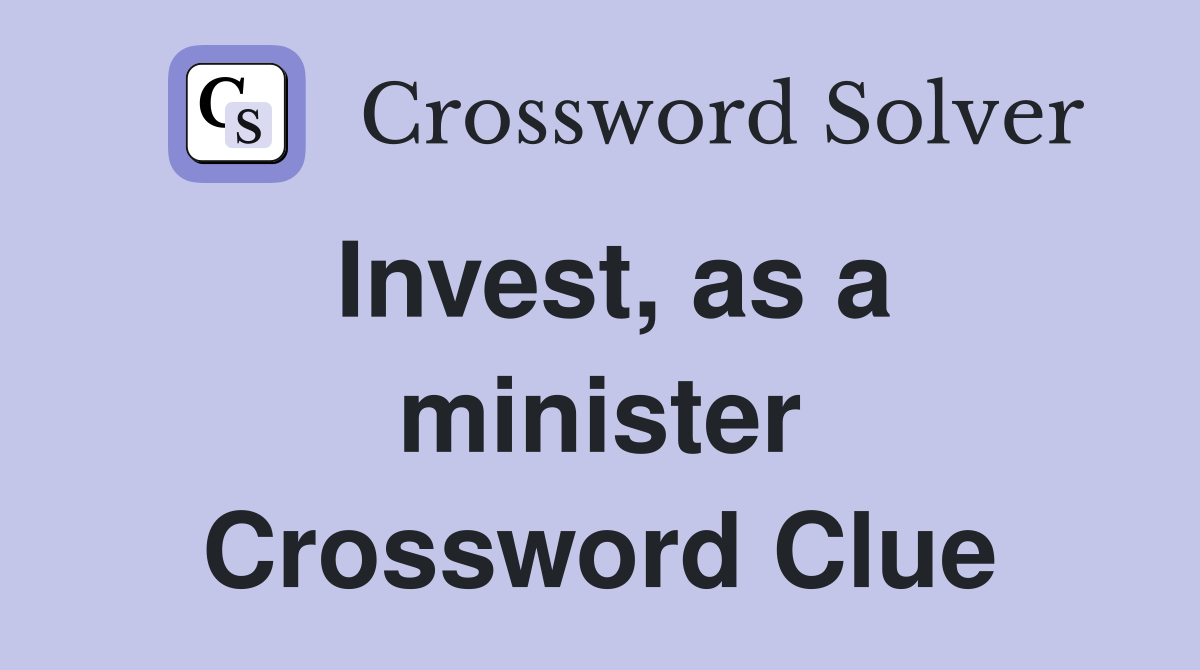 Invest, as a minister Crossword Clue