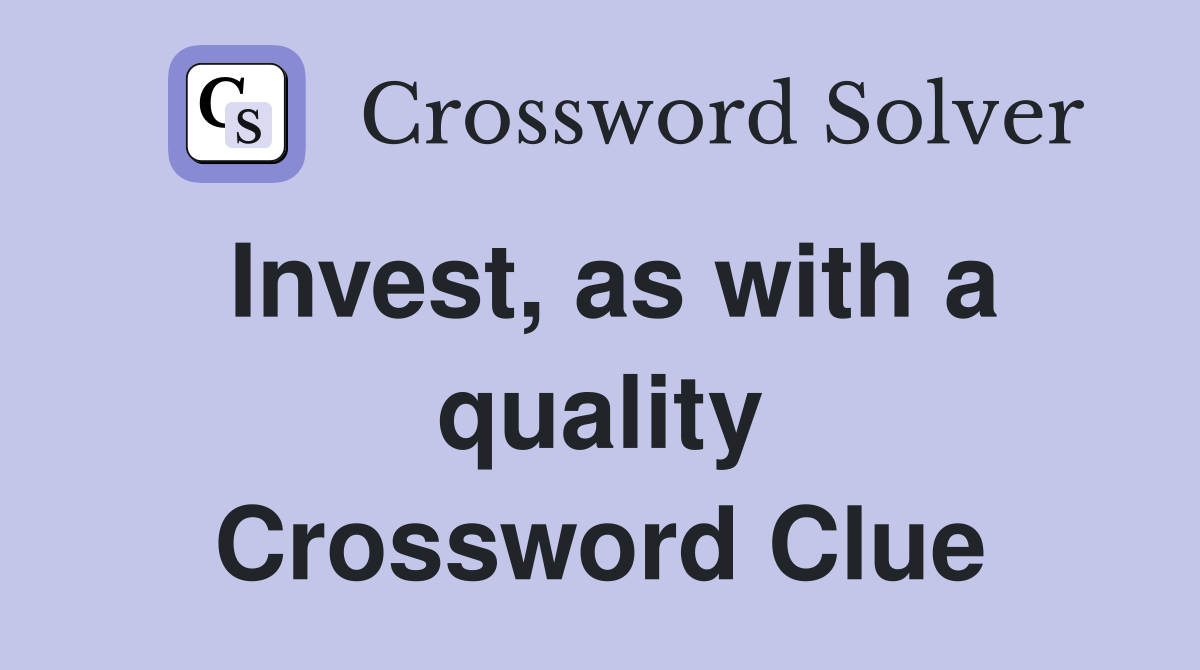 Invest, as with a quality Crossword Clue