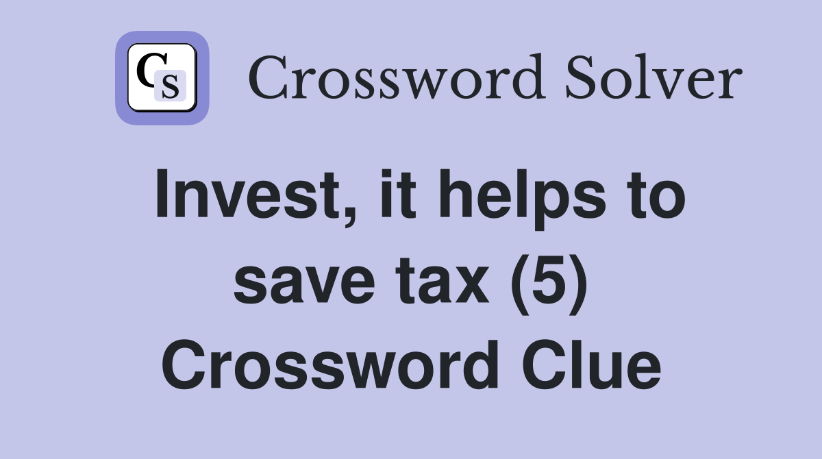 Invest, it helps to save tax (5) Crossword Clue