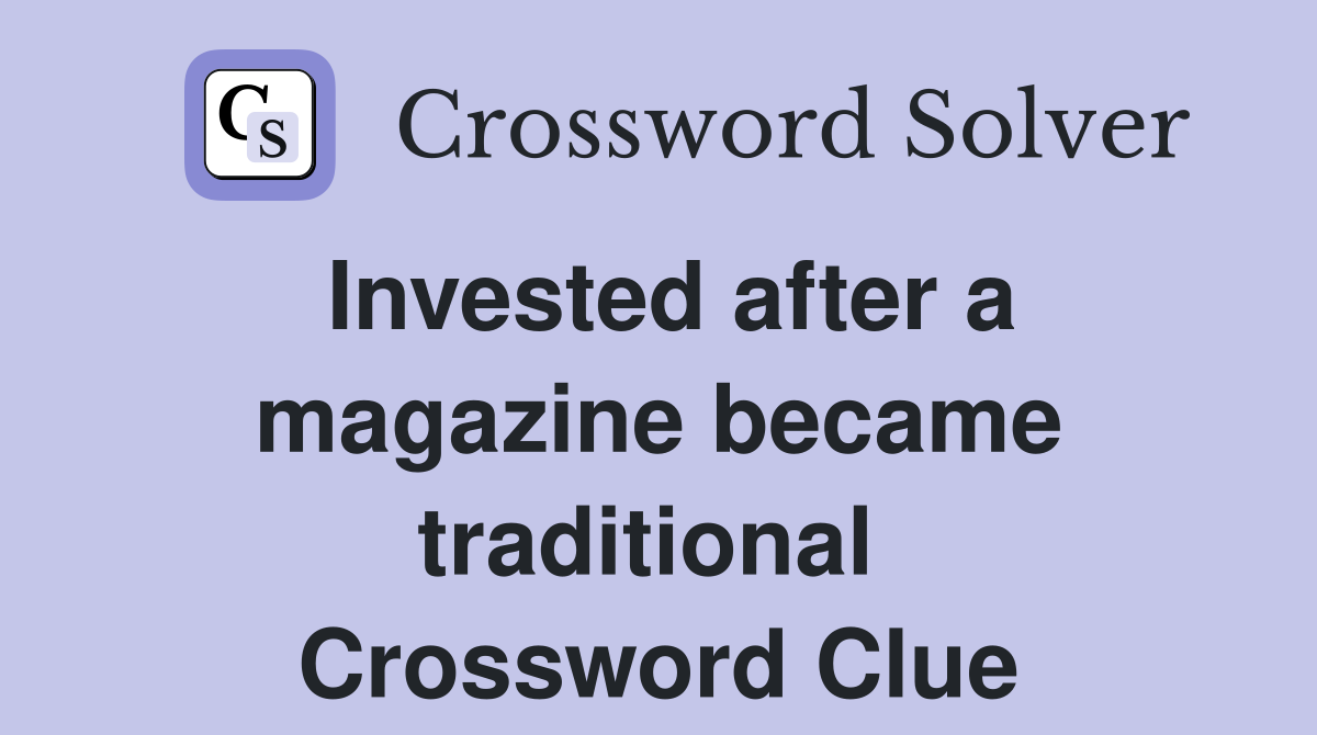 Invested after a magazine became traditional  Crossword Clue