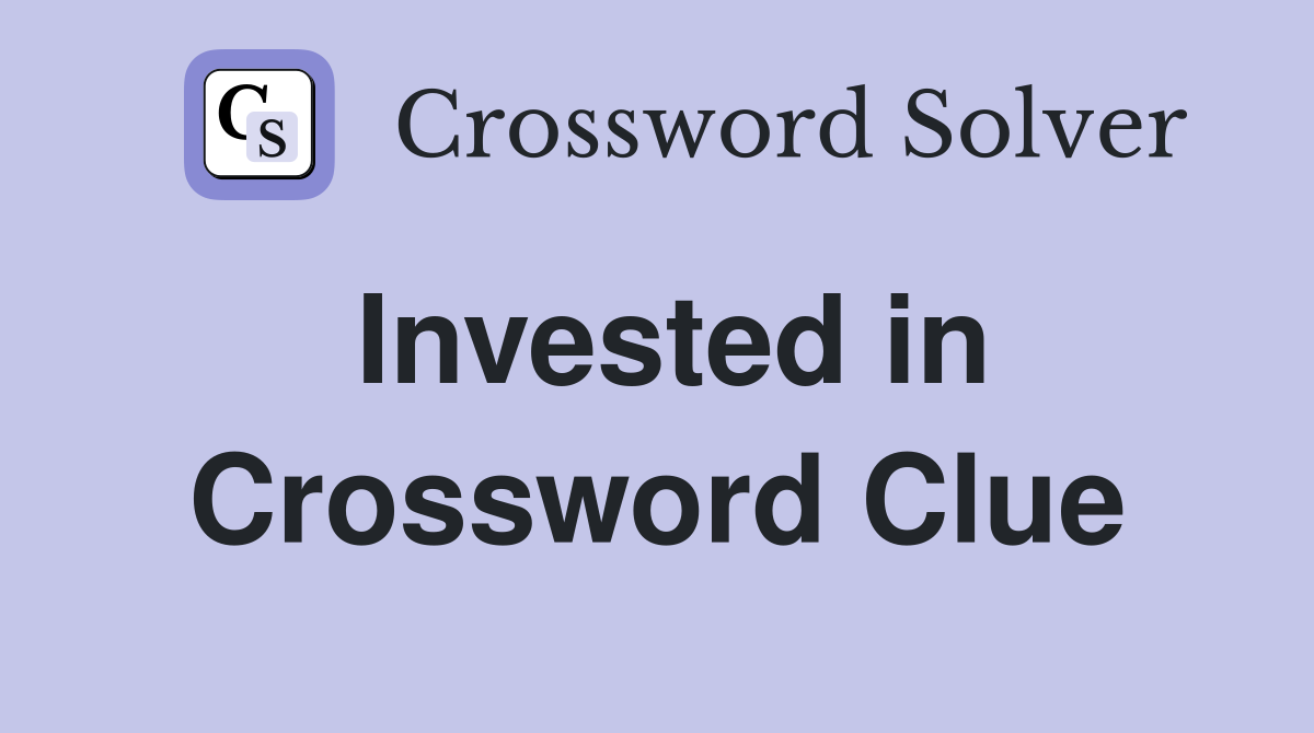 Invested in Crossword Clue