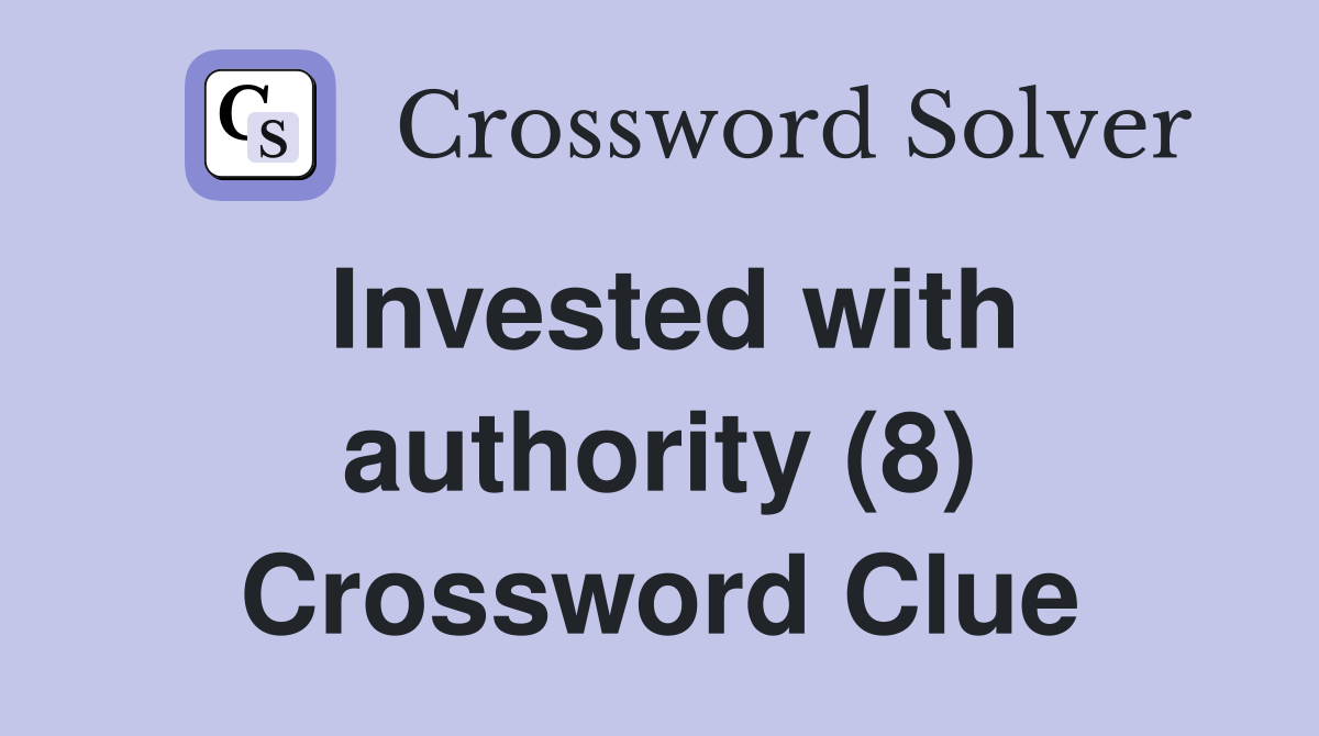 Invested with authority (8) Crossword Clue