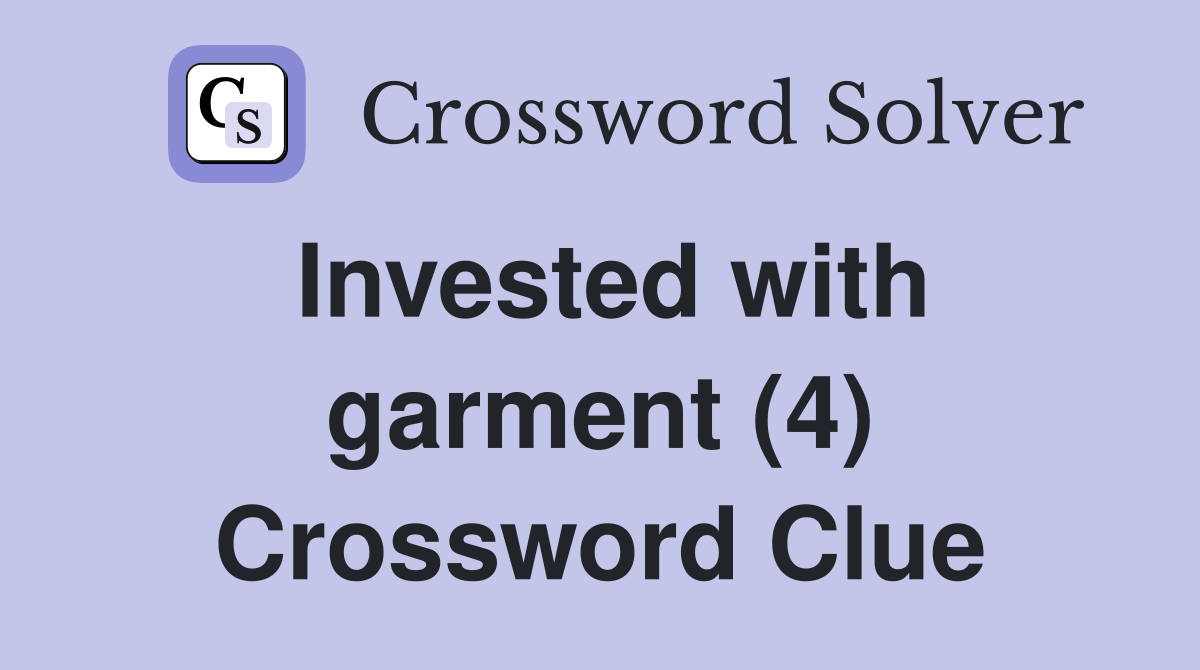 Invested with garment (4) Crossword Clue