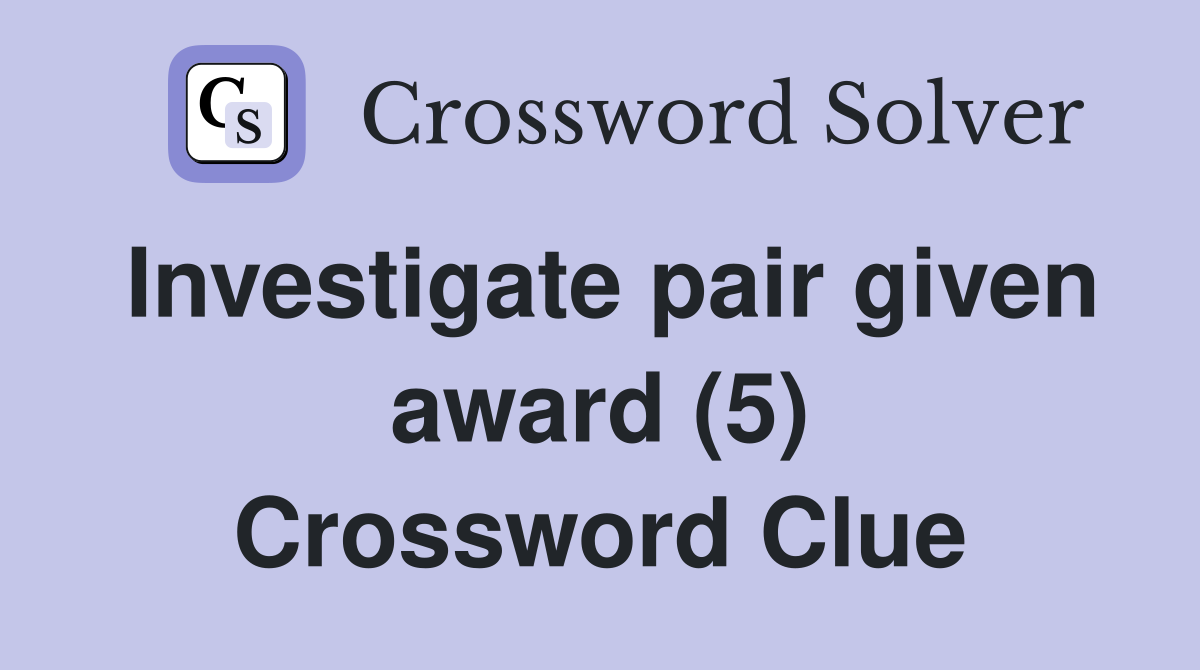 Investigate pair given award (5) Crossword Clue