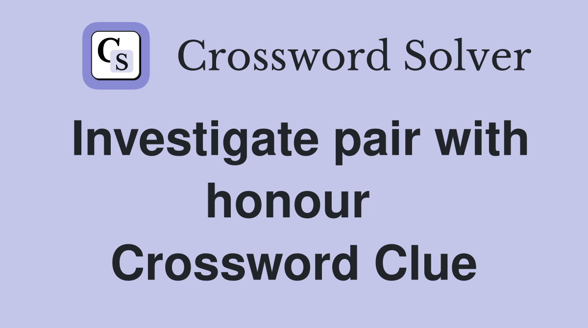 Investigate pair with honour  Crossword Clue