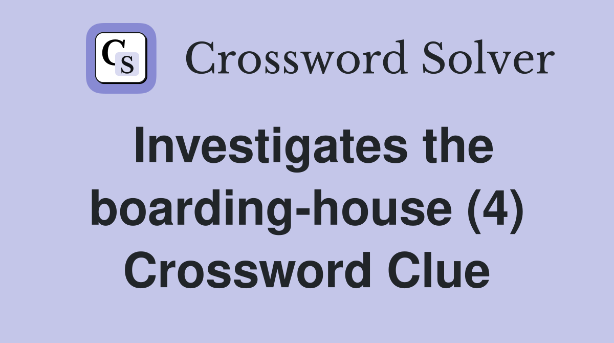 Investigates the boarding-house (4) Crossword Clue