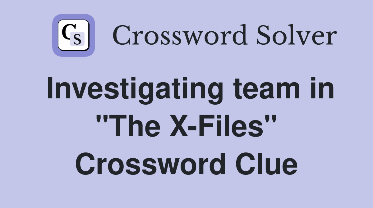 Investigating team in "The X-Files" Crossword Clue