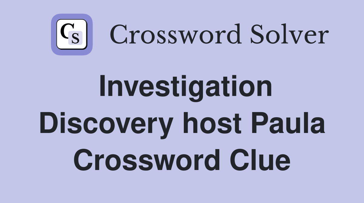 Investigation Discovery host Paula Crossword Clue