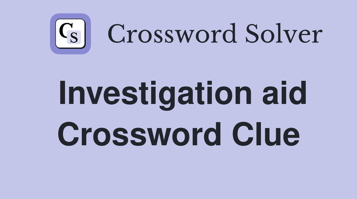 Investigation aid Crossword Clue