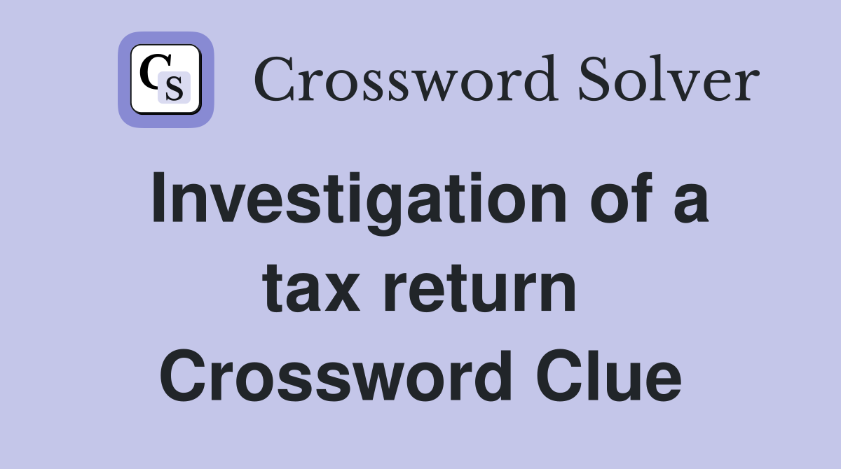Investigation of a tax return Crossword Clue