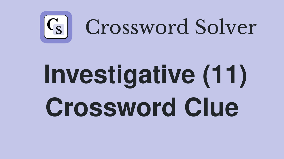 Investigative (11) Crossword Clue