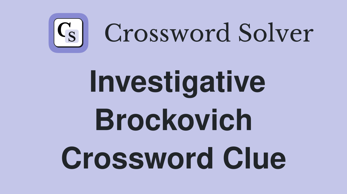 Investigative Brockovich Crossword Clue