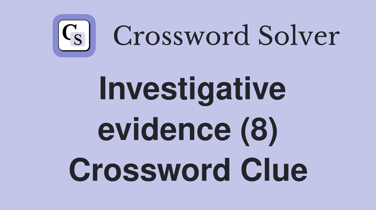 Investigative evidence (8) Crossword Clue
