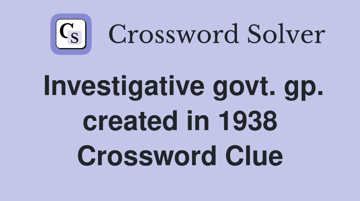 Investigative govt. gp. created in 1938 Crossword Clue