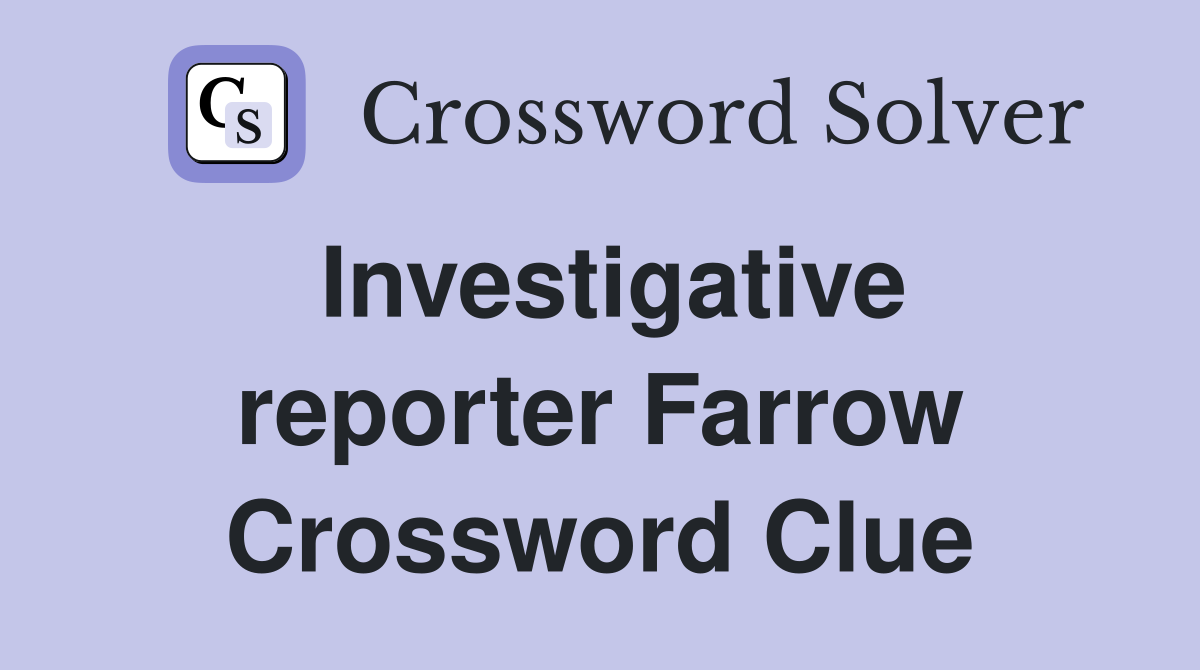 Investigative reporter Farrow Crossword Clue