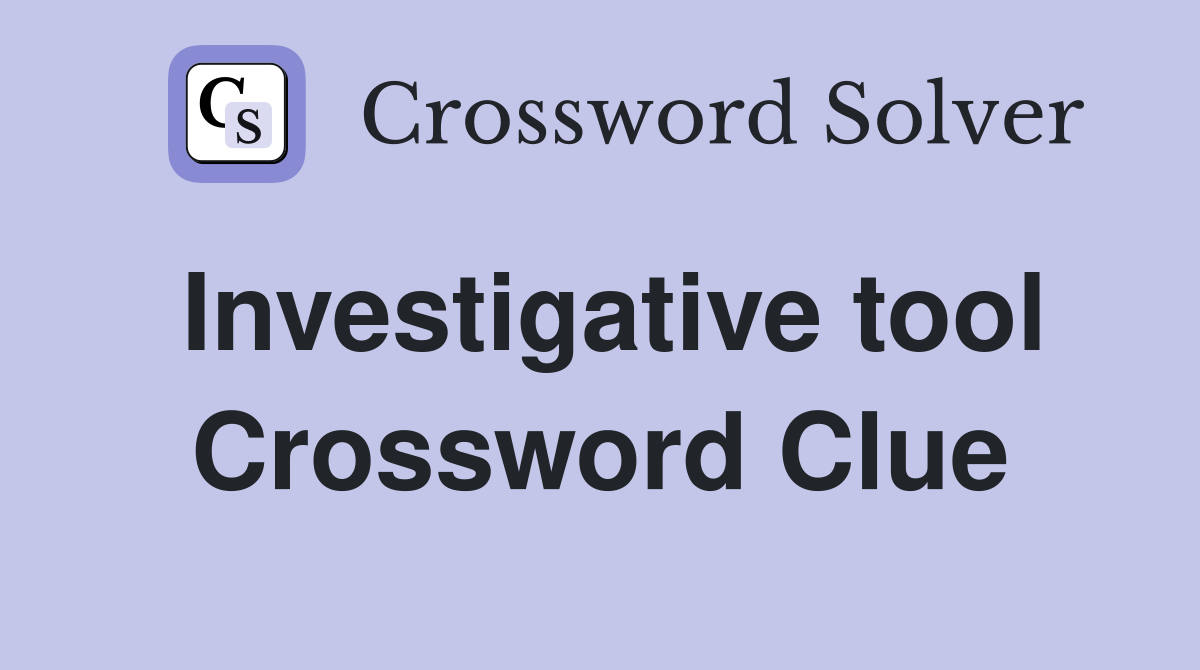 Investigative tool Crossword Clue