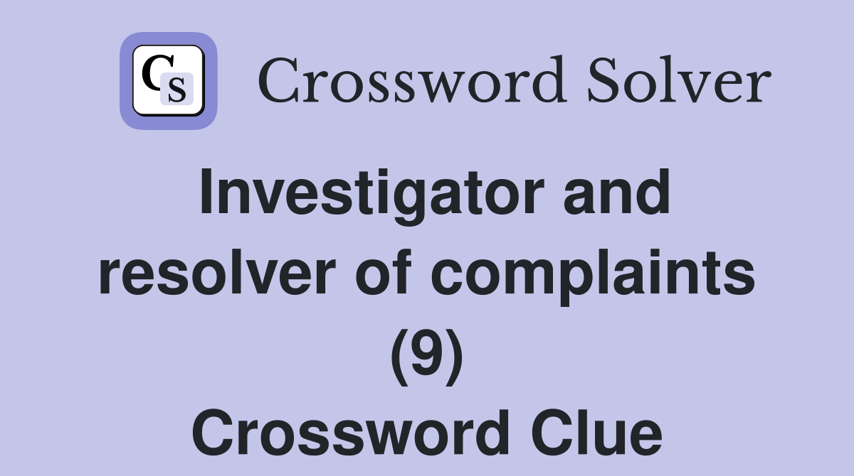 Investigator and resolver of complaints (9) Crossword Clue