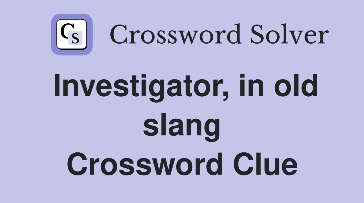 Investigator, in old slang Crossword Clue