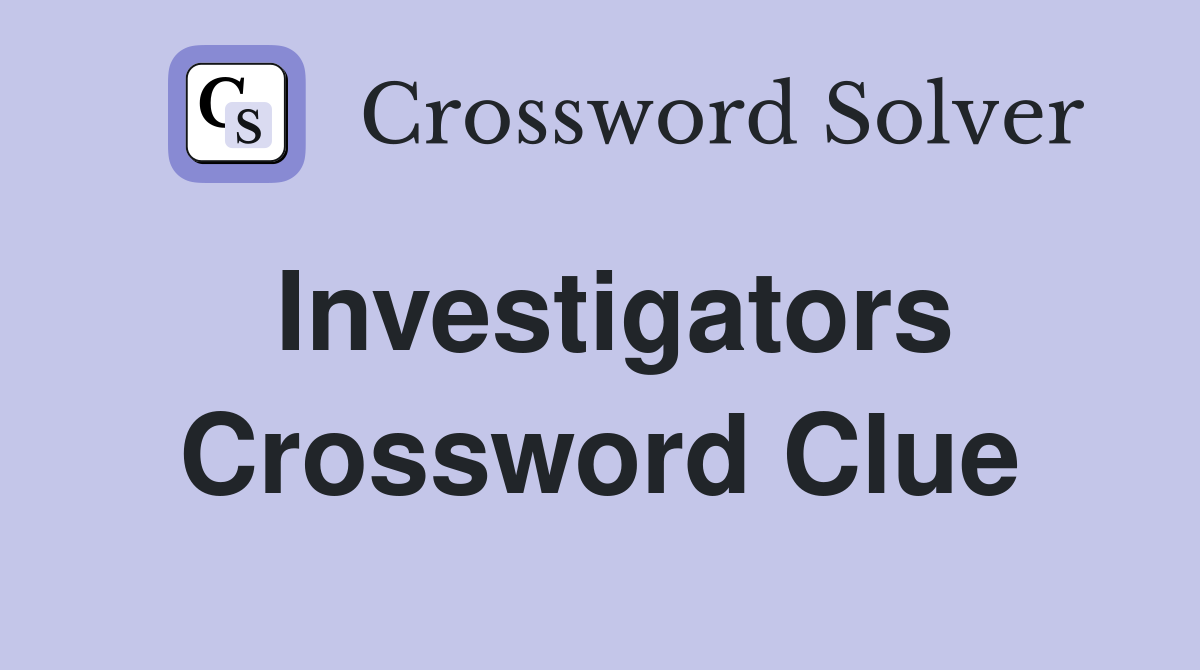 Investigators Crossword Clue